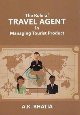 The Role of TRAVEL AGENT in Managing Tourist Product(English, Paperback, Bhatia A K)