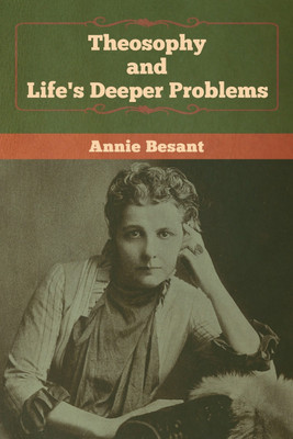 Theosophy and Life's Deeper Problems(English, Paperback, Besant Annie)