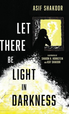 Let There Be Light in Darkness(English, Hardcover, Shakoor Asif)