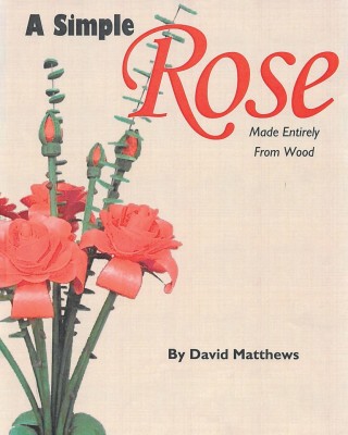 A Simple Rose Made Entirely From Wood(English, Paperback, Matthews David)