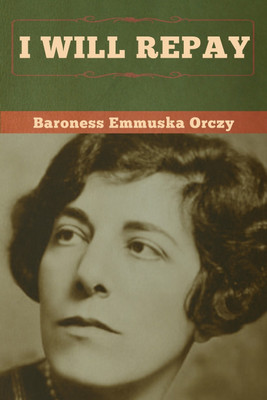 I Will Repay(English, Paperback, Orczy Baroness Emmuska)