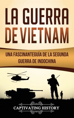 La Guerra de Vietnam(Spanish, Hardcover, History Captivating)