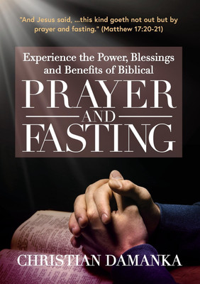 Experience the Power, Blessings and Benefits of BIBLICAL PRAYER & FASTING(English, Paperback, Damanka Christian)