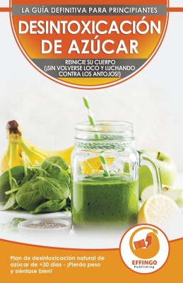 Desintoxicacion de azucar; Dieta y Plan de desintoxicacion natural de azucar de 30 dias para perder peso y sentirse bien (!sin volverse loco y luchando contra los antojos!)(Spanish, Paperback, Evelyn Isabella)