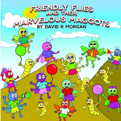 Friendly Flies and Their Marvelous Maggots(English, Paperback, Morgan David R)