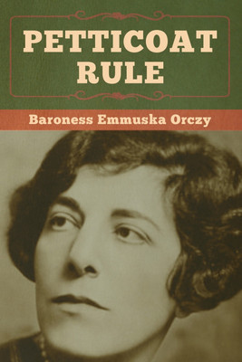 Petticoat Rule(English, Paperback, Orczy Baroness Emmuska)