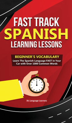 Fast Track Spanish Learning Lessons - Beginner's Vocabulary(English, Hardcover, Learners DL Language)