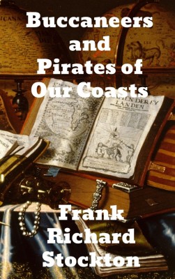 Buccaneers and Pirates of Our Coasts(English, Hardcover, Stockton Frank Richard)