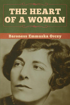The Heart of a Woman(English, Paperback, Orczy Baroness Emmuska)