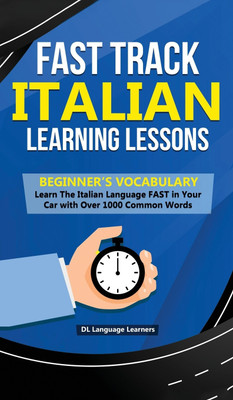 Fast Track Italian Learning Lessons - Beginner's Vocabulary(English, Hardcover, Learners DL Language)