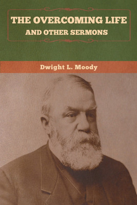 The Overcoming Life and Other Sermons(English, Paperback, Moody Dwight)