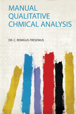 Manual Qualitative Chmical Analysis(English, Paperback, Fresenius Dr. C. Remigus)