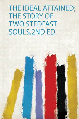 The Ideal Attained; the Story of Two Stedfast Souls.2Nd Ed(English, Paperback, Farnham Farnham)