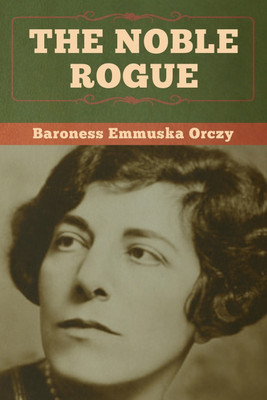 The Noble Rogue(English, Paperback, Orczy Baroness Emmuska)