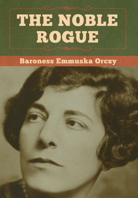 The Noble Rogue(English, Hardcover, Orczy Baroness Emmuska)
