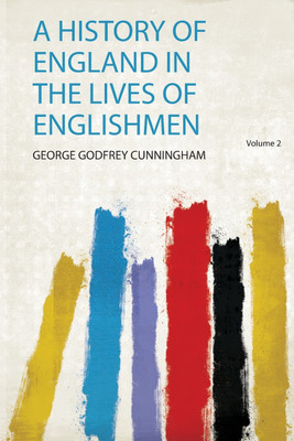 A History of England in the Lives of Englishmen: Volume 2(English, Paperback, Cunningham Cunningham)