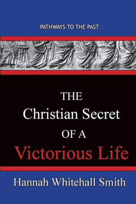 The Christian Secret Of A Victorious Life(English, Paperback, Smith Hannah Whitall)