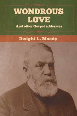 Wondrous Love, and other Gospel addresses(English, Paperback, Moody Dwight L)