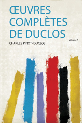 OEuvres Completes De Duclos: Volume 5(French, Paperback, Duclos Duclos)