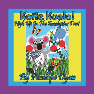 Katie Koala! High Up In The Eucalyptus Tree!(English, Paperback, Dyan Penelope)