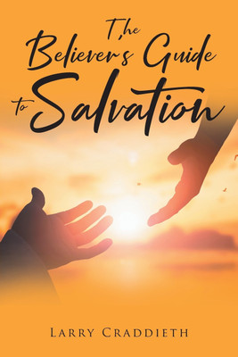 The Believer's Guide to Salvation(English, Paperback, Craddieth Larry)