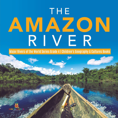 The Amazon River Major Rivers of the World Series Grade 4 Children's Geography & Cultures Books(English, Paperback, Baby Professor)