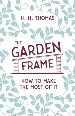 The Garden Frame - How to Make the Most of it(English, Paperback, Thomas H H)