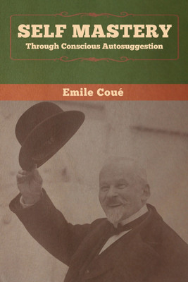 Self Mastery Through Conscious Autosuggestion(English, Paperback, Coue Emile)