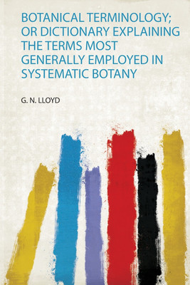 Botanical Terminology; or Dictionary Explaining the Terms Most Generally Employed in Systematic Botany(English, Paperback, Lloyd Lloyd)