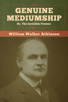 Genuine Mediumship; or, The Invisible Powers(English, Paperback, Atkinson William Walker)