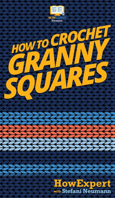 How To Crochet Granny Squares(English, Hardcover, Howexpert Stefani)