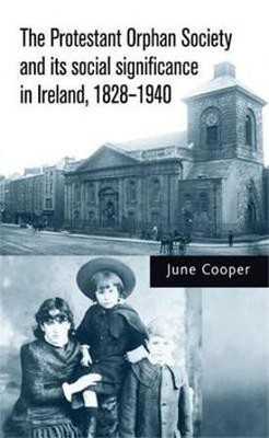 The Protestant Orphan Society and its Social Significance in Ireland, 1828-1940(English, Hardcover, Cooper June)