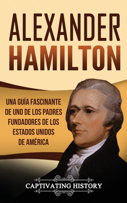 Alexander Hamilton(Spanish, Hardcover, History Captivating)