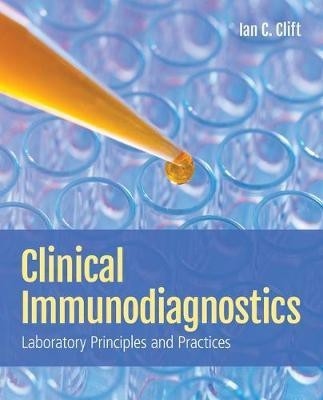 Clinical Immunodiagnostics: Laboratory Principles and Practices(English, Paperback, Clift Ian C.)