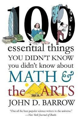 100 Essential Things You Didn't Know You Didn't Know about Math and the Arts(English, Paperback, Barrow John D.)