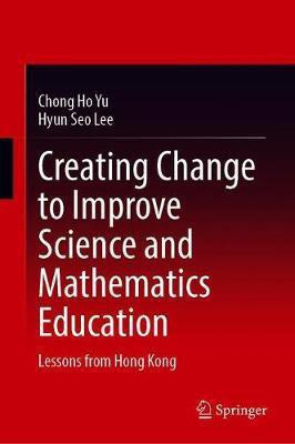 Creating Change to Improve Science and Mathematics Education(English, Hardcover, Yu Chong Ho)