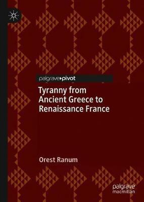 Tyranny from Ancient Greece to Renaissance France(English, Hardcover, Ranum Orest)