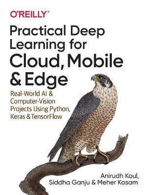 Practical Deep Learning for Cloud and Mobile(English, Paperback, Koul Anirudh)