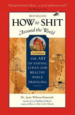 How To Shit Around the World, 2nd Edition(English, Paperback, Wilson-Howarth Jane Dr.)