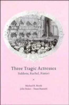 Three Tragic Actresses  - Siddons, Rachel, Ristori(English, Hardcover, Booth Michael)