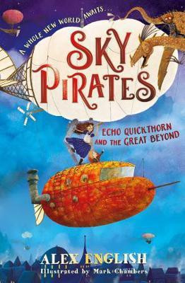 Sky Pirates: Echo Quickthorn and the Great Beyond: Volume 1(English, Paperback, English Alex)