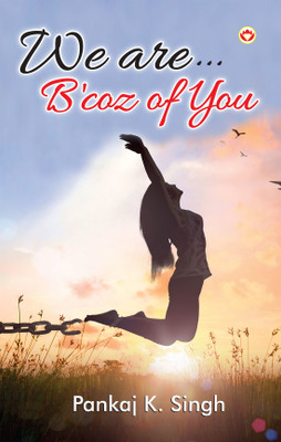 We are B'Coz of You(English, Paperback, Singh Pankaj K.)