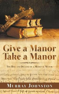 Give a Manor Take a Manor: The Rise and Decline of a Medieval Manor(English, Hardcover, Johnston Murray)
