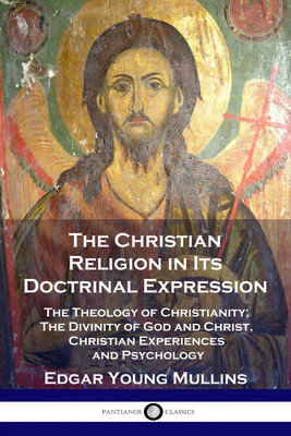 The Christian Religion in Its Doctrinal Expression(English, Paperback, Mullins Edgar Young)
