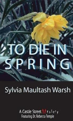 To Die in Spring(English, Paperback, Warsh Sylvia Maultash)