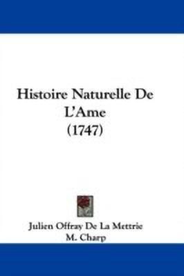 Histoire Naturelle De L'Ame (1747)(English, Paperback, De La Mettrie Julien Offray)