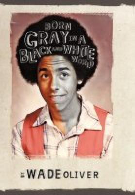 Born Gray in a Black and White World(English, Paperback, Oliver Wade)
