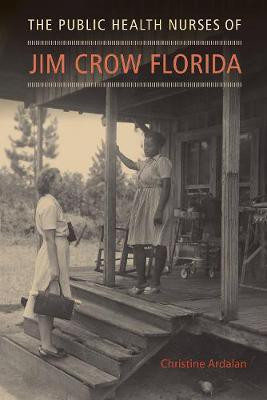 The Public Health Nurses of Jim Crow Florida(English, Hardcover, Ardalan Christine)
