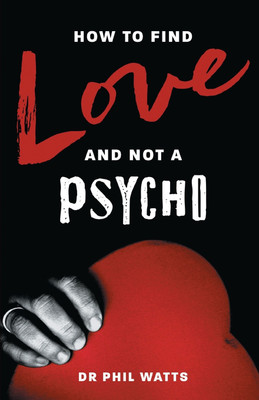 How to Find Love and Not a Psycho(English, Paperback, Watts Dr)