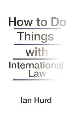 How to Do Things with International Law(English, Paperback, Hurd Ian)